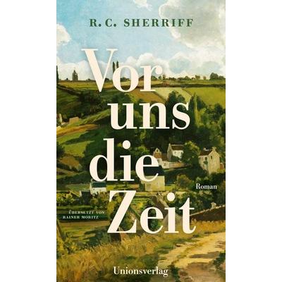 Vor uns die Zeit, Gebundene Ausgabe von R. C. Sherriff, Unionsverlag, 978-3-293-00635-5