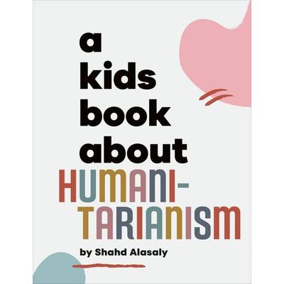 A Kids Book About Humanitarianism, Gebundene Ausgabe von Shahd Alasaly, Dorling Kindersley, 978-0-241-74371-3