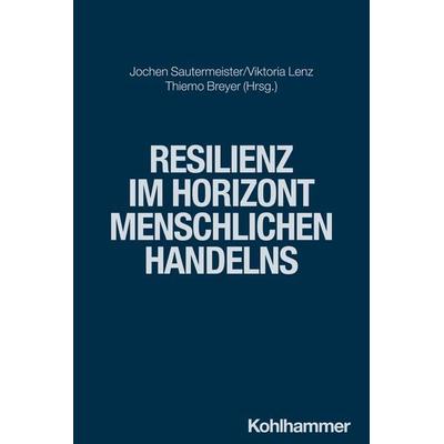 Resilienz im Horizont menschlichen Handelns, Taschenbuch von , Kohlhammer, 978-3-17-042494-4