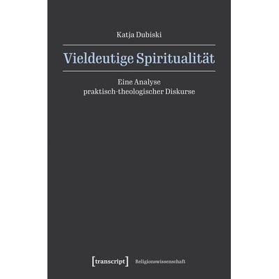 Vieldeutige Spiritualität, Taschenbuch von Katja Dubiski, Transcript, 978-3-8376-7909-0