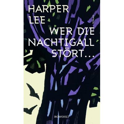 Wer die Nachtigall stört ..., Gebundene Ausgabe von Harper Lee, Rowohlt