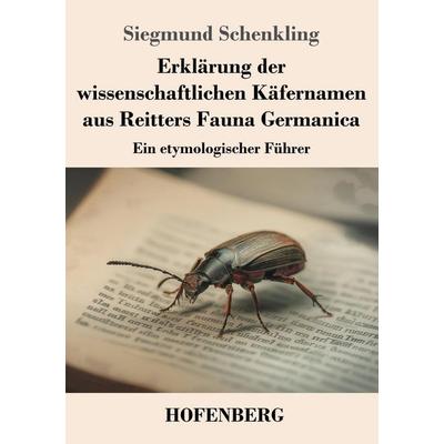 Erklärung der wissenschaftlichen Käfernamen aus Reitters Fauna Germanica, Taschenbuch von Siegmund Schenkling, Henricus - Edition Deutsche Klassik,