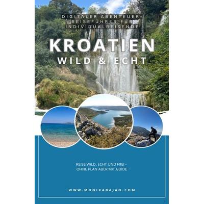 Kroatien wild & echt — Digitaler Abenteuer-Reiseführer für Individualreisende, Taschenbuch von Monika Bajan, Epubli, 978-3-565-11384-2