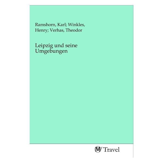 MV-Travel Leipzig und seine Umgebungen (Deutsch, Softcover, Henry Verhas, Karl Winkles, Theodor Ramshorn) (56146804)