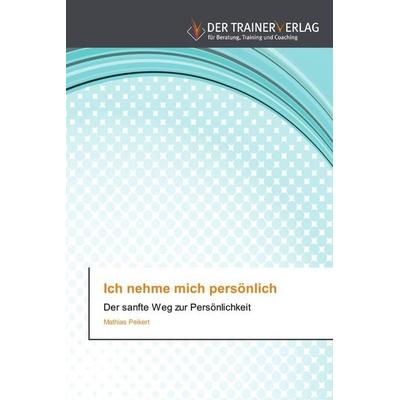 Ich nehme mich persönlich, Taschenbuch von Mathias Peikert, Trainerverlag, 978-3-8417-5057-0