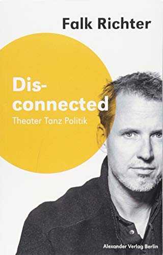 Falk Richter - Disconnected: Theater Tanz Politik (Saarbrücker Poetikdozentur für Dramatik) - Preis vom 17.10.2026 19:25:27 h