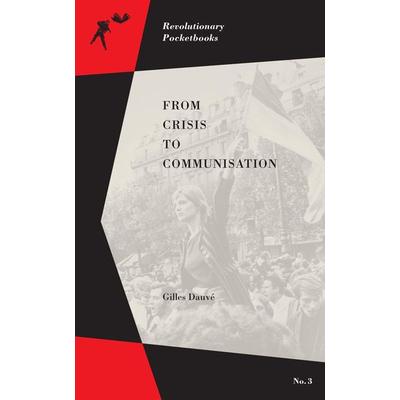 From Crisis to Communisation, Taschenbuch von Gilles Dauvé, Ingram Publishers Services, 978-1-62963-099-1