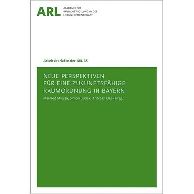 Neue Perspektiven für eine zukunftsfähige Raumordnung in Bayern, Taschenbuch von , ARL – Akademie für Raumentwicklung in der Leibniz-Gemeinschaft,