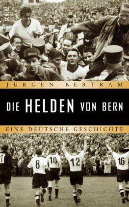 Jürgen Bertram - Die Helden von Bern: Eine deutsche Geschichte - Preis vom 10.10.2026 11:48:34 h