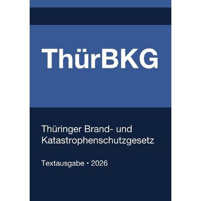 ThürBKG - Thüringer Brand- und Katastrophenschutzgesetz 2026, Taschenbuch von Gesetze24 Deutschland, Epubli, 978-3-565-39167-7