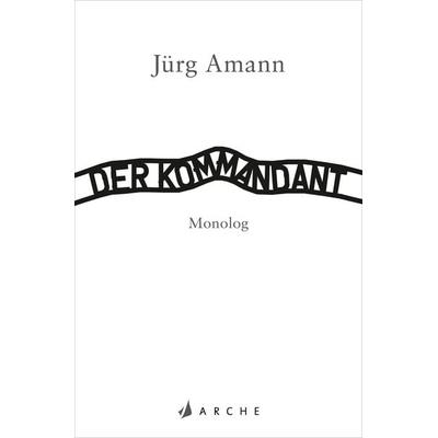 Der Kommandant, Taschenbuch von Jürg Amann, Arche Verlag, 978-3-7160-4015-7