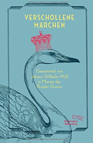 Wolf, Johann Wilhelm - Verschollene Märchen: Gesammelt in Manier der Brüder Grimm (Sonderausgabe der Anderen Bibliothek, Band 8) - Preis vom 05.10.2026 03:47:11 h