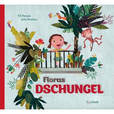 Floras Dschungel, Gebundene Ausgabe von Till Penzek, Tulipan