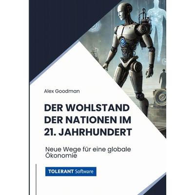 Der Wohlstand der Nationen im 21. Jahrhundert, Taschenbuch von Alex Goodman, BoD – Books on Demand, 978-3-7597-9468-0