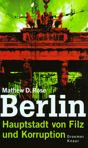 Rose, Mathew D. - Berlin. Hauptstadt von Filz und Korruption - Preis vom 09.10.2026 07:28:09 h