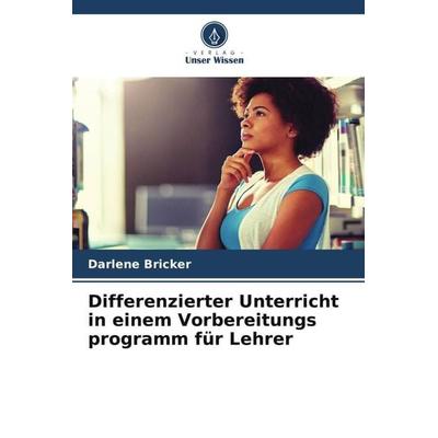 Differenzierter Unterricht in einem Vorbereitungs programm für Lehrer, Taschenbuch von Darlene Bricker, Verlag Unser Wissen, 978-620-3-08735-2