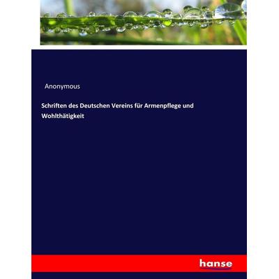 Schriften des Deutschen Vereins für Armenpflege und Wohlthätigkeit, Taschenbuch von Anonymous, Hansebooks, 978-3-7446-2798-6