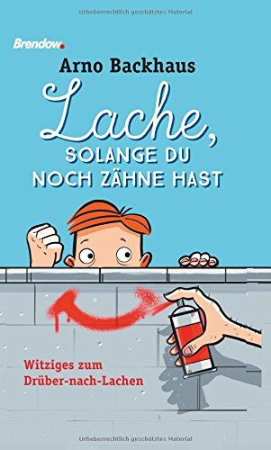 Arno Backhaus - Lache, solange du noch Zähne hast: Witziges zum Drüber-nach-Lachen - Preis vom 15.10.2026 23:06:25 h
