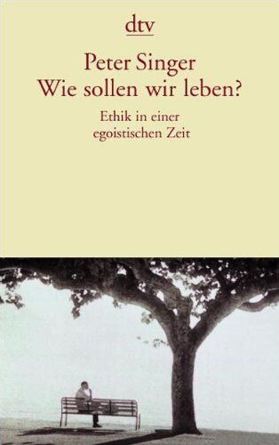 Peter Singer - Wie sollen wir leben?: Ethik in einer egoistischen Zeit - Preis vom 10.10.2026 11:48:34 h
