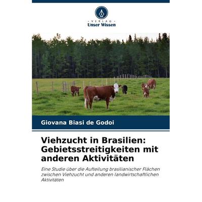 Viehzucht in Brasilien: Gebietsstreitigkeiten mit anderen Aktivitäten, Taschenbuch von Giovana Biasi de Godoi, Verlag Unser Wissen, 978-620-8-40505-2
