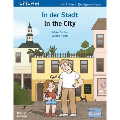 In der Stadt (Deutsch-Englisch), Taschenbuch von Ulrike Fischer, Bilibri, 978-3-695-05461-9