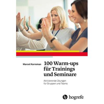 100 Warm-ups für Trainings und Seminare, Taschenbuch von Marcel Karreman, Hogrefe Verlag, 978-3-8017-2895-3