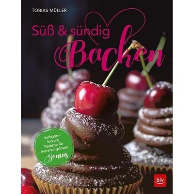 Süß & sündig Backen: 50 verboten-leckere Rezepte für hemmungslosen Genuss, Gebundene Ausgabe von Tobias Müller, BLV ein Imprint von GRÄFE UND UNZER