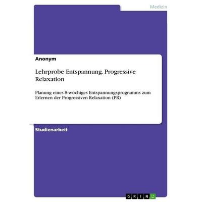 Lehrprobe Entspannung. Progressive Relaxation, Taschenbuch von Anonymous, GRIN, 978-3-389-18238-3