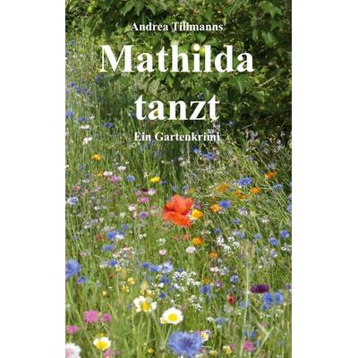 Mathilda tanzt, Taschenbuch von Andrea Tillmanns, BoD – Books on Demand, 978-3-8192-9910-0