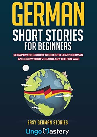 Lingo Mastery - German Short Stories For Beginners: 20 Captivating Short Stories To Learn German & Grow Your Vocabulary The Fun Way! (Easy German Stories, Band 1) - Preis vom 07.10.2026 11:45:10 h