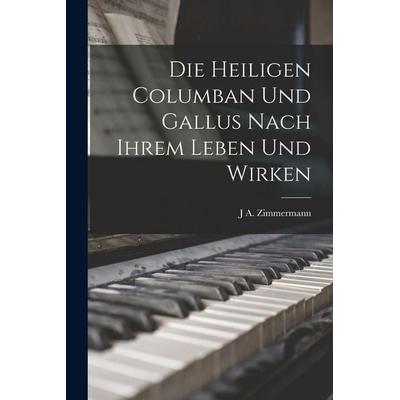 Die Heiligen Columban und Gallus nach ihrem Leben und Wirken -