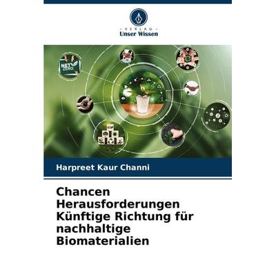 Chancen Herausforderungen Künftige Richtung für nachhaltige Biomaterialien, Taschenbuch von Harpreet Kaur Channi, Verlag Unser Wissen,