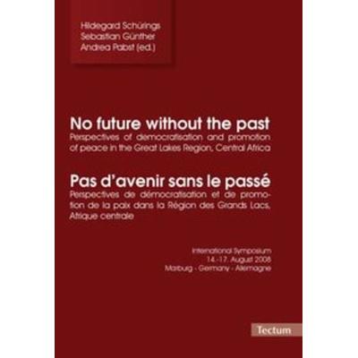 No future without the past/Pas d'avenir sans le passé, Taschenbuch von Hildegard Schürings,Sebastian Günther,Andrea Pabst, Tectum Wissenschaftsverlag,