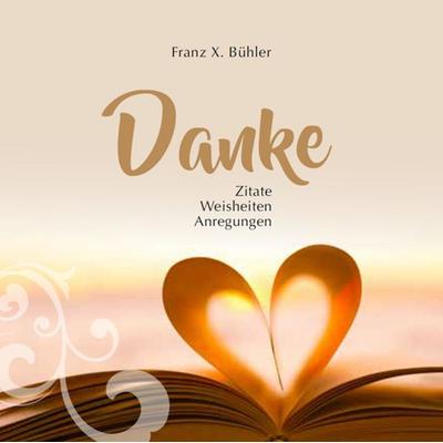 Danke, Gebundene Ausgabe von Franz X. Bühler, Menani GmbH, 978-3-941633-76-6