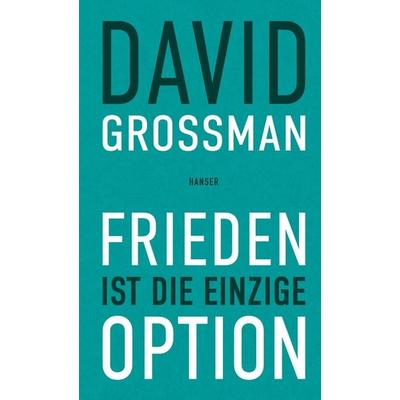 Frieden ist die einzige Option, Gebundene Ausgabe von David Grossman, Carl Hanser, 978-3-446-28156-1