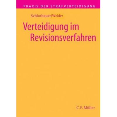 Verteidigung im Revisionsverfahren, Gebundene Ausgabe von Hans-Joachim Weider,Reinhold Schlothauer, C.F. Müller, 978-3-8114-2105-9