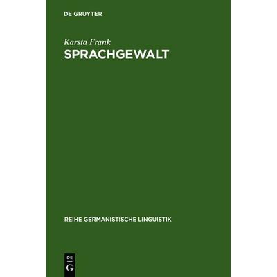 Sprachgewalt: Die sprachliche Reproduktion der Geschlechterhierarchie, Gebundene Ausgabe von Karsta Frank, De Gruyter, 978-3-484-31130-5