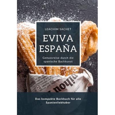 Eviva España: Genussreise durch die spanische Backkunst, Taschenbuch von Leachim Sachet, Tredition, 978-3-384-13962-7