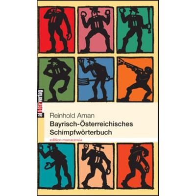 Bayrisch-Österreichisches Schimpfwörterbuch, Taschenbuch von Reinhold Aman, Buch&media, 978-3-86520-095-2