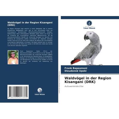 Waldvögel in der Region Kisangani (DRK), Taschenbuch von Frank Bapeamoni,Dieudonné Upoki, Verlag Unser Wissen, 978-620-8-95738-4