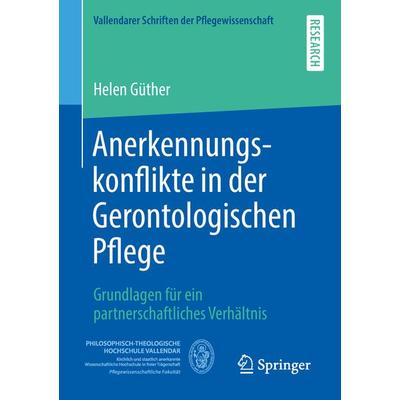 Anerkennungskonflikte in der Gerontologischen Pflege, Taschenbuch von Helen Güther, Springer Fachmedien Wiesbaden GmbH, 978-3-658-21324-4