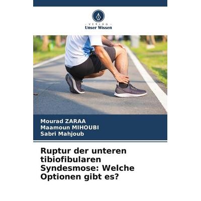 Ruptur der unteren tibiofibularen Syndesmose: Welche Optionen gibt es?, Taschenbuch von Mourad Zaraa,Maamoun Mihoubi,Sabri Mahjoub, Verlag Unser