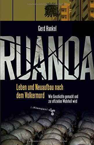 Gerd Hankel - Ruanda: Leben und Neuaufbau nach dem Völkermord. Wie Geschichte gemacht und zur offiziellen Wahrheit wird - Preis vom 09.10.2026 07:28:09 h