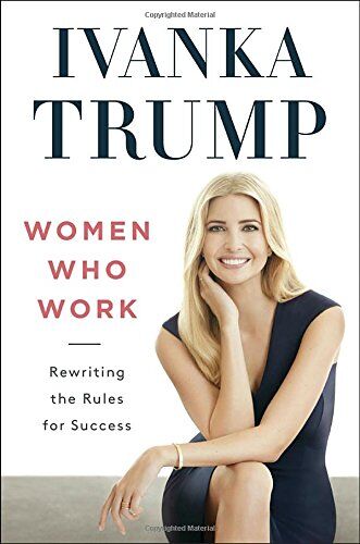 Ivanka Trump - Women Who Work: Rewriting the Rules for Success - Preis vom 09.10.2026 07:28:09 h