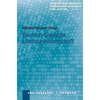 Deutsch-türkische Literaturwissenschaft, Taschenbuch von Michael Hofmann, Königshausen u. Neumann, 978-3-8260-4726-8