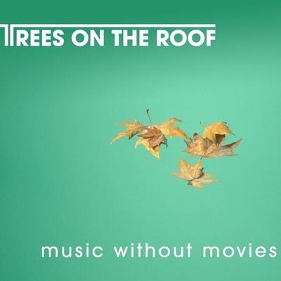 Music Without Movies - Trees On The Roof, CD