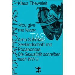 »You give me fever«. Arno Schmidt. Seelandschaft mit Pocahontas, Fachbücher von Klaus Theweleit