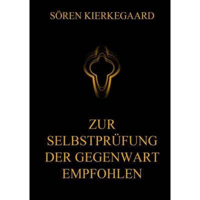 Zur Selbstprüfung der Gegenwart empfohlen, Taschenbuch von Sören Kierkegaard, Jazzybee Verlag, 978-3-8496-7977-4