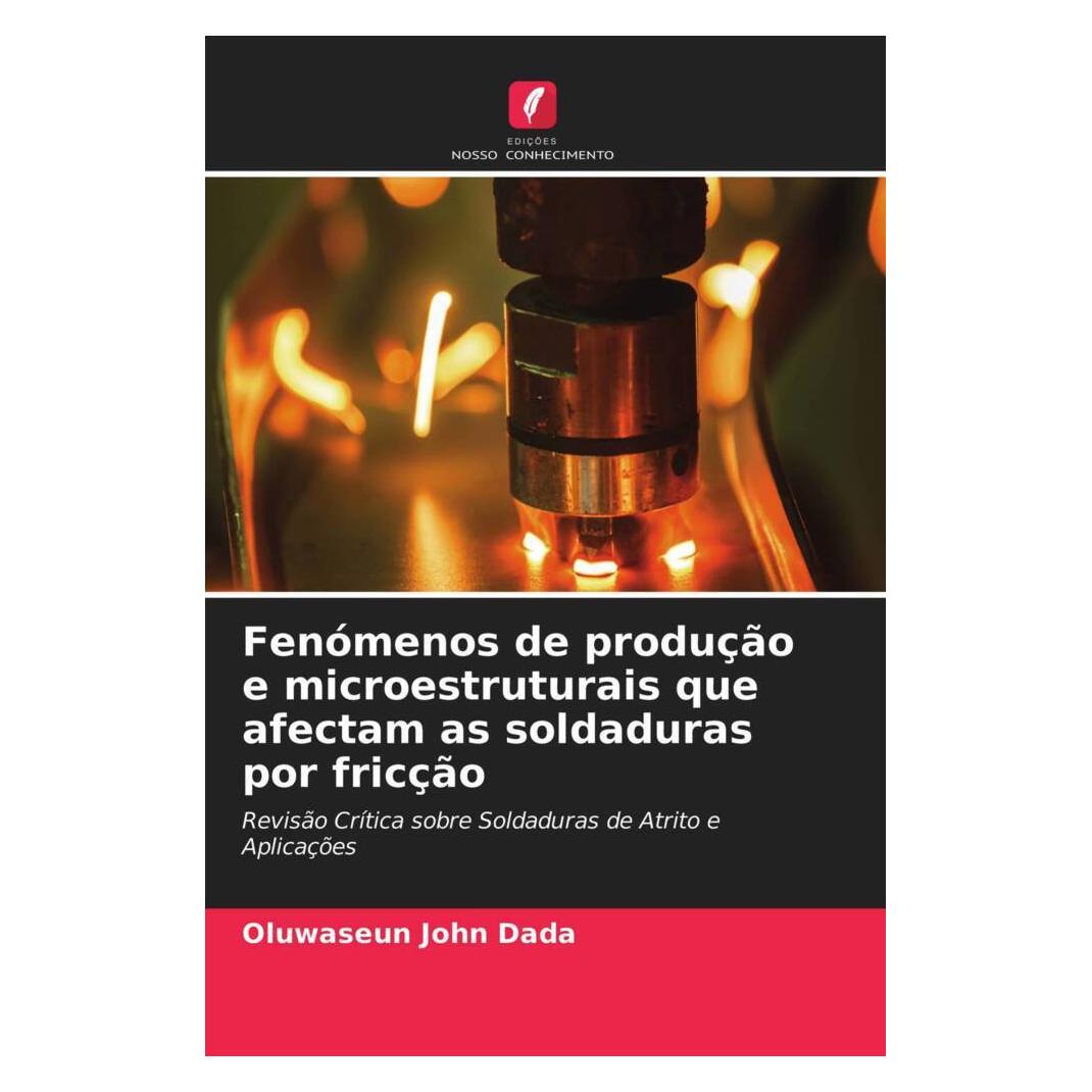 Edicoes Nosso Conhecimento Fenómenos de produção e microestruturais que afectam as soldaduras por fricção (Softcover, Oluwaseun John Dada) (51411945)