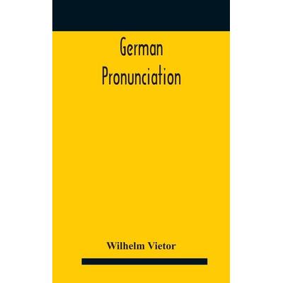 German Pronunciation, Gebundene Ausgabe von Wilhelm Vietor, Alpha Editions, 978-93-5418-623-3